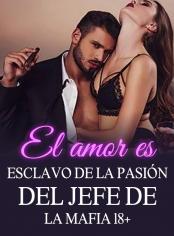 El amor es esclavo de la pasión del jefe de la mafia 18+