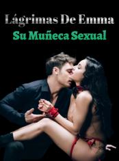 Lágrimas de Emma: Su muñeca sexual