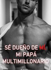 Sé dueño de mí, mi papá multimillonario