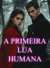 a Primeira Lua Humana