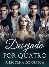 Desejado por Quatro: A Escolha do Ômega