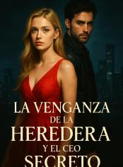 La venganza de la heredera y el CEO secreto 
