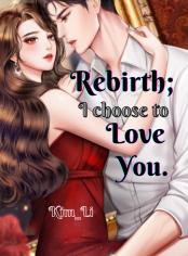 Rebirth; I choose to Love You..