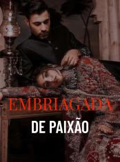 Embriagada de Paixão
