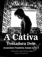 A Cativa Tentadora Dele (Assassinos Também Amam Livro 1)