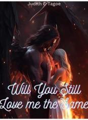 Will You Still Love me the Same