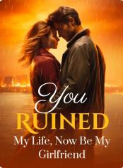 You Ruined My Life, Now Be My Girlfriend