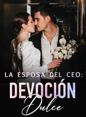 La Esposa del CEO: Devoción Dulce