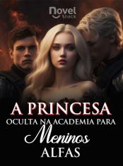 A Princesa Oculta na Academia para Meninos Alfas