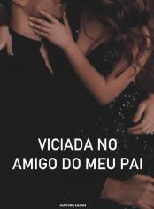 Viciada no Amigo do Meu Pai