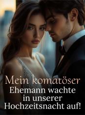 Mein komatöser Ehemann wachte in unserer Hochzeitsnacht auf!