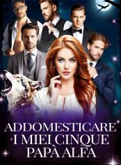Addomesticare i miei cinque papà alfa