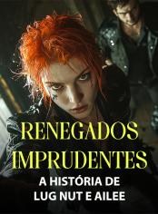 Renegados imprudentes: a história de Lug Nut e Ailee