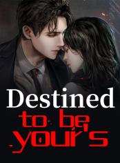 Destined to be your's