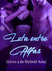 Luta entre Alfas (Livro 3 de Hybrid Aria)
