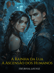 A Rainha da Lua: A Ascensão dos Humanos
