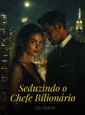 Seduzindo o Chefe Bilionário