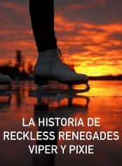 La historia de Reckless Renegades Viper y Pixie