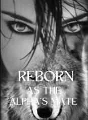 Reborn as the Alpha’s Mate.