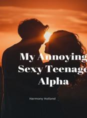 My Annoying sexy Teenage Alpha