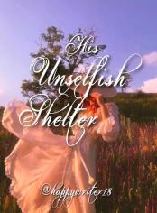 His Unselfish Shelter