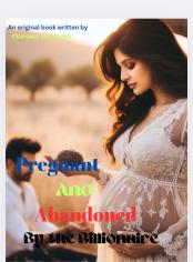 Pregnant And Abandoned By The Billionaire 