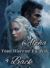 Alpha, Your Warrior Ex-Wife Is Back