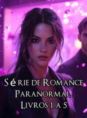 Série de Romance Paranormal – Livros 1 a 5