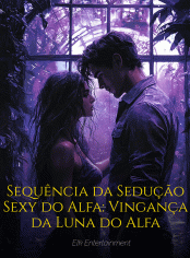 Sequência da Sedução Sexy do Alfa: Vingança da Luna do Alfa