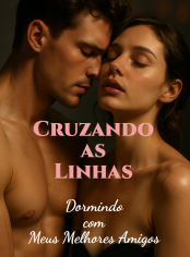Cruzando as Linhas (Dormindo com Meus Melhores Amigos)