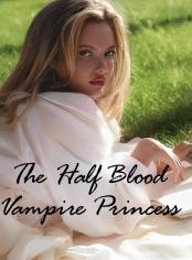 The Half Blood Vampire Princess