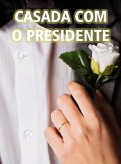 Casada Com O Presidente