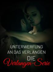 Unterwerfung an das Verlangen (Die Verlangen-Serie)