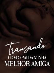 Transando com o Pai da Minha Melhor Amiga