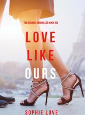 Love Like Ours (The Romance Chronicles—Book #3)