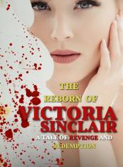 THE REBORN OF VICTORIA SINCLAIR: REVENGE AND REDEMPTION