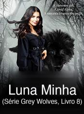 Luna Minha (Série Grey Wolves, Livro 8)