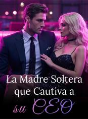 La Madre Soltera que Cautiva a su CEO