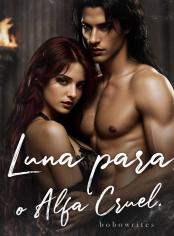 Luna para o Alfa Cruel.