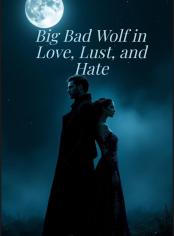Big Bad Wolf in Love, Lust and Hate