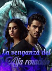LA VENGANZA DEL ALFA RENACIDO