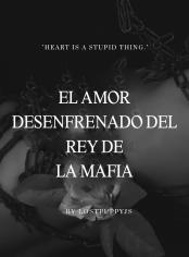 EL AMOR DESENFRENADO DEL REY DE LA MAFIA