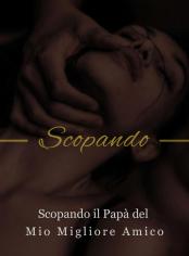 Scopando il Papà del Mio Migliore Amico