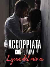 Accoppiata con il papà Lycan del mio ex