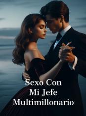 Sexo con mi Jefe Multimillonario