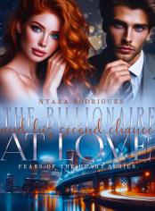 THE BILLIONAIRE AND HIS SECOND CHANCE AT LOVE - FEARS OF THE HEART SERIES.