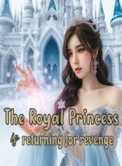 The Royal Princess Is Returning For Revenge