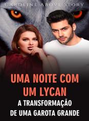 Uma Noite Com Um Lycan: A Transformação De Uma Garota grande