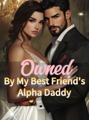 Owned By My Best Friend’s Alpha Daddy