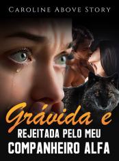Grávida e Rejeitada pelo Meu Companheiro Alfa